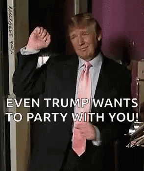 Even Trump wants to party today